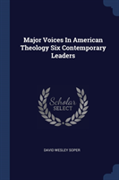 Major Voices in American Theology Six Contemporary Leaders