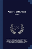 ARCHIVES OF MARYLAND; VOLUME 38