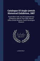 Catalogue of Anglo-Jewish Historical Exhibition, 1887