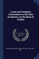 New and Complete Concordance to the Holy Scriptures, on the Basis of Cruden