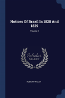 NOTICES OF BRAZIL IN 1828 AND 1829; VOLU