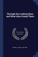 THROUGH THE LOOKING GLASS, AND WHAT ALIC