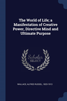 World of Life; A Manifestation of Creative Power, Directive Mind and Ultimate Purpose