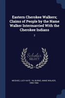 Eastern Cherokee Walkers; Claims of People by the Name Walker Intermarried with the Cherokee Indians