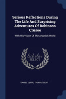 Serious Reflections During the Life and Surprising Adventures of Robinson Crusoe