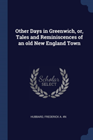 Other Days in Greenwich, Or, Tales and Reminiscences of an Old New England Town