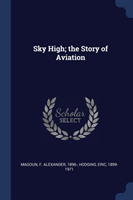 Sky High; The Story of Aviation