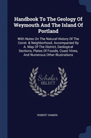 Handbook to the Geology of Weymouth and the Island of Portland