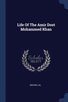 Life of the Amir Dost Mohammed Khan