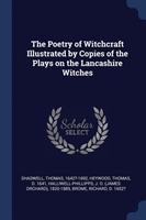 Poetry of Witchcraft Illustrated by Copies of the Plays on the Lancashire Witches