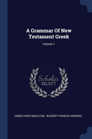 Grammar of New Testament Greek; Volume 1