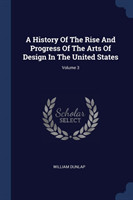 History of the Rise and Progress of the Arts of Design in the United States; Volume 3