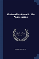 THE ISRAELITES FOUND IN THE ANGLO-SAXONS