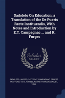 Sadoleto on Education; A Translation of the de Pueris Recte Instituendis, with Notes and Introduction by E.T. Campagnac ... and K. Forges