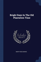 BRIGHT DAYS IN THE OLD PLANTATION TIME