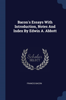 BACON'S ESSAYS WITH INTRODUCTION, NOTES