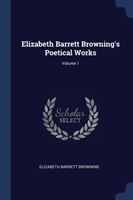 Elizabeth Barrett Browning's Poetical Works; Volume 1