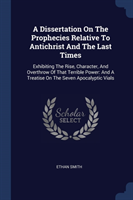 Dissertation on the Prophecies Relative to Antichrist and the Last Times