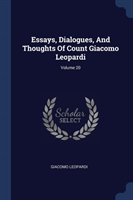 Essays, Dialogues, and Thoughts of Count Giacomo Leopardi; Volume 20