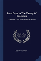 FATAL GAPS IN THE THEORY OF EVOLUTION: O