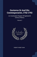 Gustavus III and His Contemporaries, 1742-1792