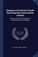 Exposure of Literary Frauds and Forgeries Concocted in Ireland