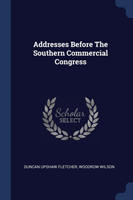Addresses Before the Southern Commercial Congress