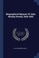 Biographical Memoir of John Wesley Powell, 1834-1902