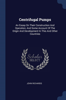 CENTRIFUGAL PUMPS: AN ESSAY ON THEIR CON