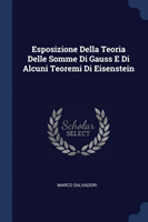 Esposizione Della Teoria Delle Somme Di Gauss E Di Alcuni Teoremi Di Eisenstein