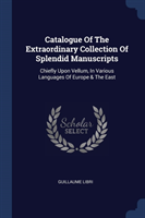 Catalogue of the Extraordinary Collection of Splendid Manuscripts