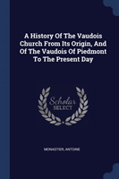 History of the Vaudois Church from Its Origin, and of the Vaudois of Piedmont to the Present Day