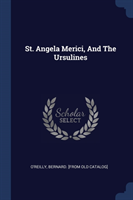 ST. ANGELA MERICI, AND THE URSULINES
