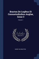 Bracton de Legibus Et Consuetudinibus Angliï¿½, Issue 3; Volume 1