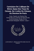 Cartulaire de L'Abbaye de Notre-Dame Des Vaux de Cernay, de L'Ordre de Citeaux, Au Diocï¿½se de Paris