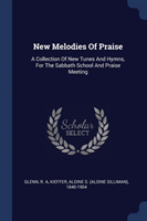 NEW MELODIES OF PRAISE: A COLLECTION OF