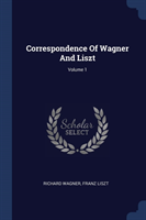 Correspondence of Wagner and Liszt; Volume 1