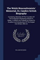 Welsh Nonconformists' Memorial, Or, Cambro-British Biography