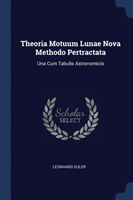 THEORIA MOTUUM LUNAE NOVA METHODO PERTRA