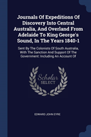 Journals of Expeditions of Discovery Into Central Australia, and Overland from Adelaide to King George's Sound, in the Years 1840-1