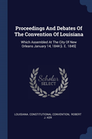 Proceedings and Debates of the Convention of Louisiana