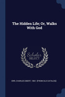 THE HIDDEN LIFE; OR, WALKS WITH GOD
