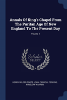 ANNALS OF KING'S CHAPEL FROM THE PURITAN