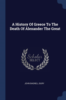 History of Greece to the Death of Alexander the Great