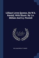 Lilliput Levee [poems, by W.B. Rands]. with Illustr. by J.E. Millais and G.J. Pinwell