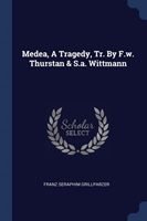 Medea, a Tragedy, Tr. by F.W. Thurstan & S.A. Wittmann