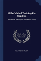 MILLER'S MIND TRAINING FOR CHILDREN: A P