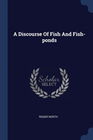 Discourse of Fish and Fish-Ponds