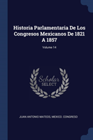 Historia Parlamentaria de Los Congresos Mexicanos de 1821 a 1857; Volume 14