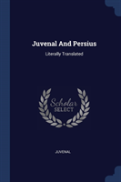 JUVENAL AND PERSIUS: LITERALLY TRANSLATE